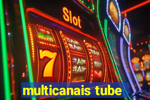 multicanais tube